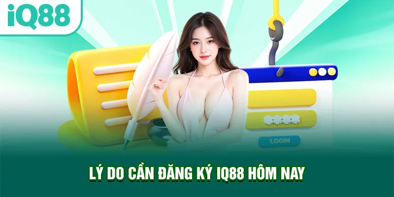 ly-do-can-dang-ky-iq88-hom-nay-1_56_11zon