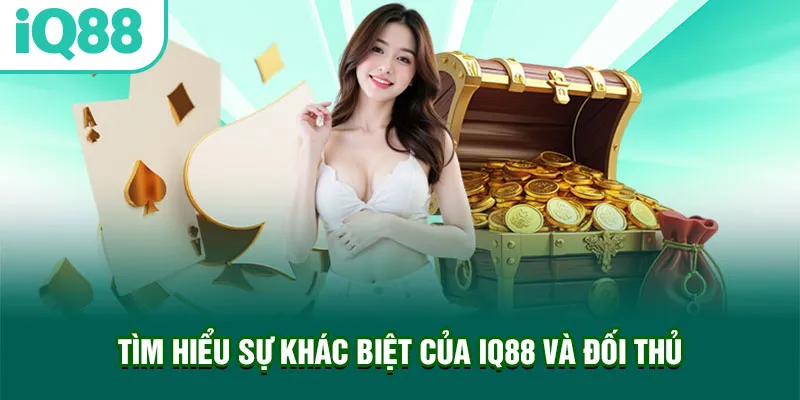 tim-hieu-su-khac-biet-cua-iq88-va-doi-thu_73_11zon